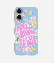 Load image into Gallery viewer, Don't Forget To Live Phone Case