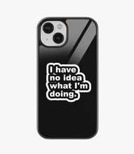 Load image into Gallery viewer, I Have No Idea Glass Case