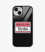 Load image into Gallery viewer, Hello, I'm Trying Glass Case