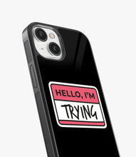 Load image into Gallery viewer, Hello, I'm Trying Glass Case