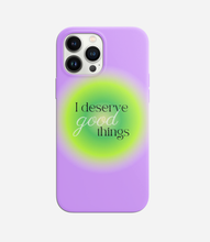 Load image into Gallery viewer, I Deserve Good Things Phone Case
