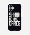 Shhh No One Cares Case