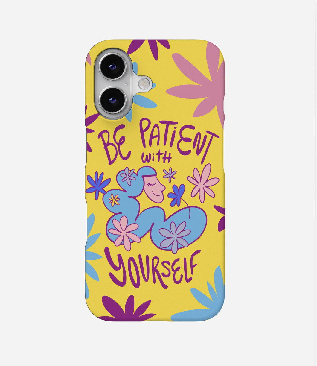 Be Patient with Yourself Phone Case
