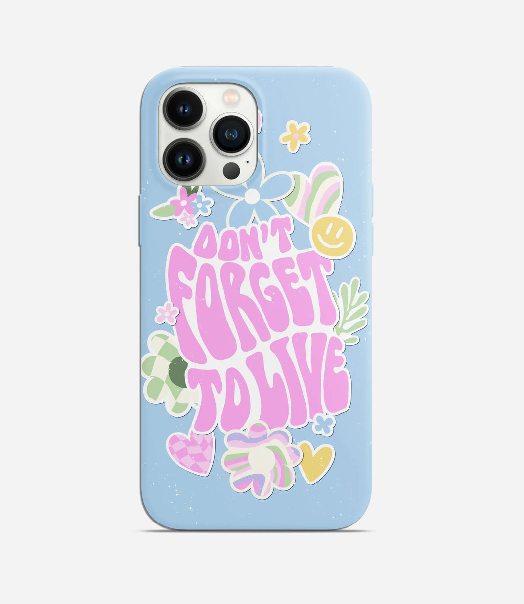 Don't Forget To Live Phone Case