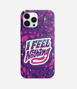 I Feel Nothing Phone Case