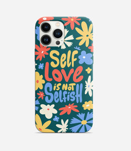 Self Love is Not Selfish Phone Case