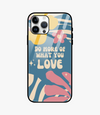 Do More Of What You Love Glass Case for iPhone 14 Pro Max