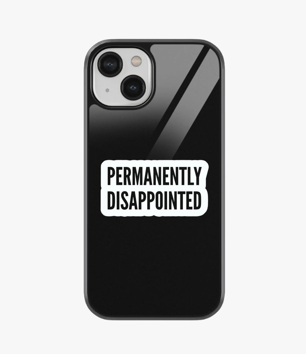 Permanently Dissappointed Glass Case
