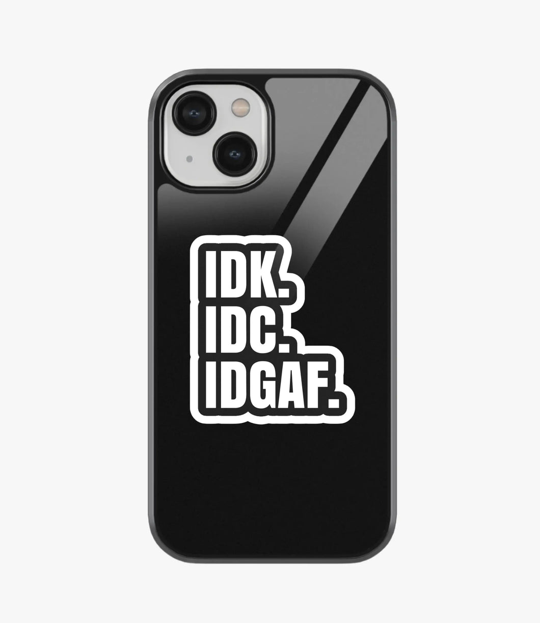 IDK. IDC. IDGAF. Glass Case