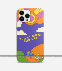 We're Not Who We Used To Be Phone Case